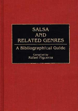 Salsa and Related Genres: A Bibliographical Guide de Rafael Figueroa