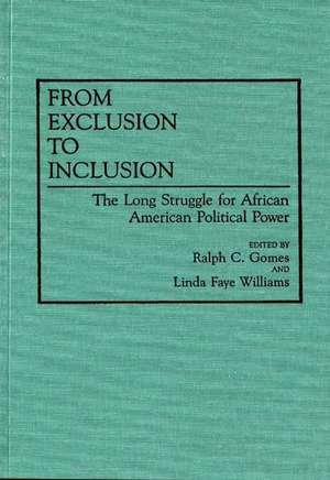 From Exclusion to Inclusion: The Long Struggle for African American Political Power de Ralph C. Gomes