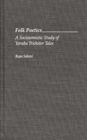 Folk Poetics: A Sociosemiotic Study of Yoruba Trickster Tales de Ropo Sekoni