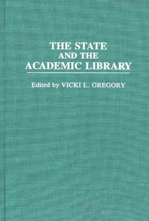 The State and the Academic Library de Vicki L. Gregory