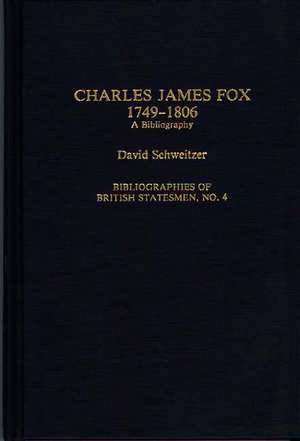 Charles James Fox, 1749-1806: A Bibliography de David Schweitzer