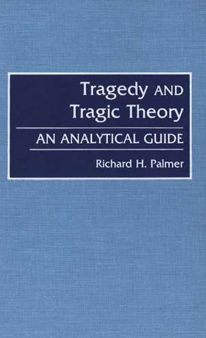 Tragedy and Tragic Theory: An Analytical Guide de Richard Hudson Palmer