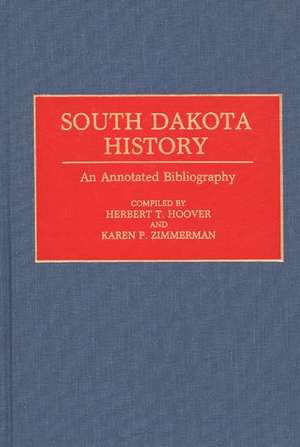 South Dakota History: An Annotated Bibliography de Karen P. Zimmerman