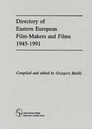 Directory of Eastern European Film-Makers and Films 1945-91 de Grzegorz Balski