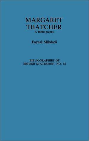 Margaret Thatcher: A Bibliography de Faysal Mikdadi