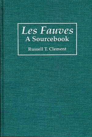 Les Fauves: A Sourcebook de Russell T. Clement