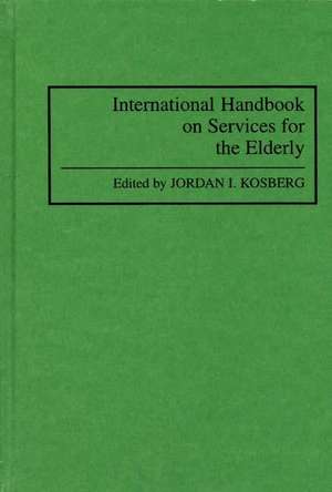 International Handbook on Services for the Elderly de Jordan Kosberg