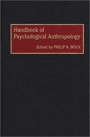 Handbook of Psychological Anthropology de Philip K. Bock