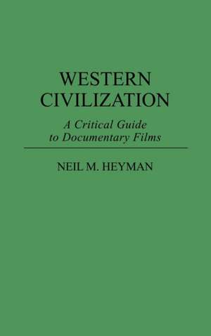 Western Civilization: A Critical Guide to Documentary Films de Neil Heyman