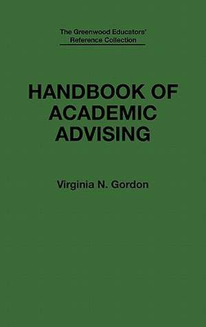 Handbook of Academic Advising de Virginia N. Gordon