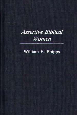 Assertive Biblical Women de William Phipps