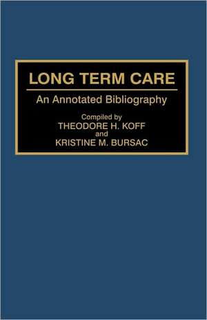 Long Term Care: An Annotated Bibliography de Theodore H. Koff