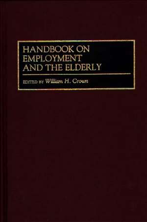 Handbook on Employment and the Elderly de William H. Crown