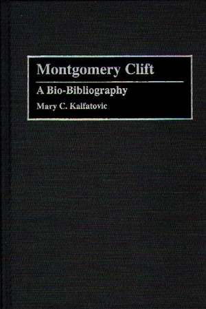 Montgomery Clift: A Bio-Bibliography de Mary Kalfatovic