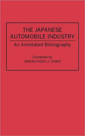 The Japanese Automobile Industry: An Annotated Bibliography de Sheau-Yu J. Chao