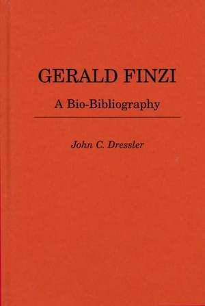 Gerald Finzi: A Bio-Bibliography de John C. Dressler