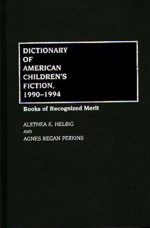 Dictionary of American Children's Fiction, 1990-1994: Books of Recognized Merit de Agnes Regan Perkins