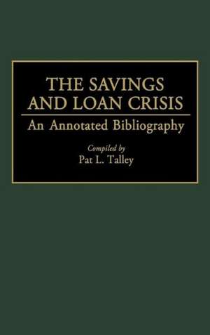 The Savings and Loan Crisis: An Annotated Bibliography de Pat Talley