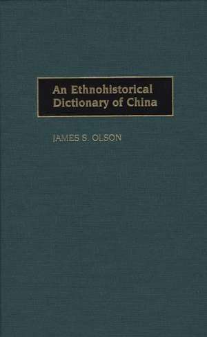 An Ethnohistorical Dictionary of China de James S. Olson