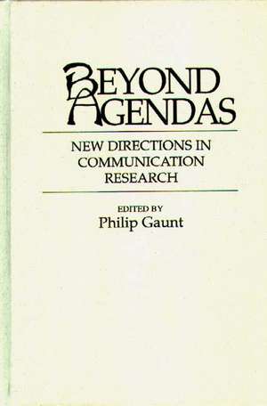 Beyond Agendas: New Directions in Communication Research de Philip Gaunt