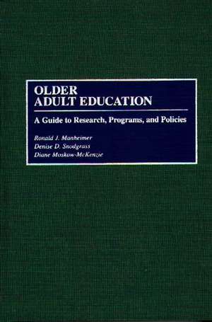 Older Adult Education: A Guide to Research, Programs, and Policies de Ronald J. Manheimer