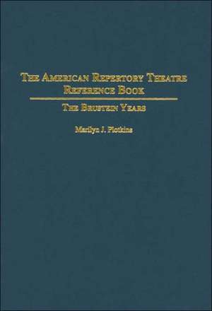 The American Repertory Theatre Reference Book: The Brustein Years de Marilyn Plotkins