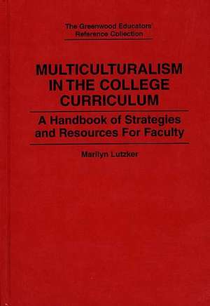 Multiculturalism in the College Curriculum: A Handbook of Strategies and Resources for Faculty de Marilyn Lutzker