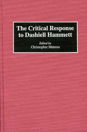 The Critical Response to Dashiell Hammett de Christop Metress