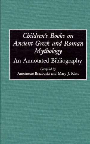 Children's Books on Ancient Greek and Roman Mythology: An Annotated Bibliography de Antoine Brazouski