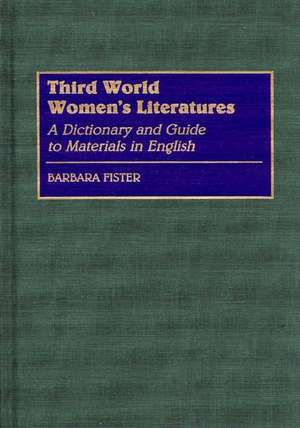 Third World Women's Literatures: A Dictionary and Guide to Materials in English de Barbara Fister