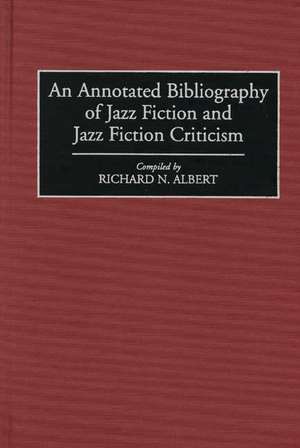 An Annotated Bibliography of Jazz Fiction and Jazz Fiction Criticism de Richard N. Albert