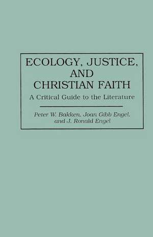 Ecology, Justice, and Christian Faith: A Critical Guide to the Literature de Peter W. Bakken