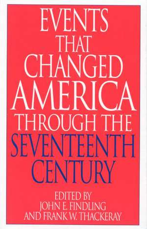 Events That Changed America Through the Seventeenth Century de John E. Findling