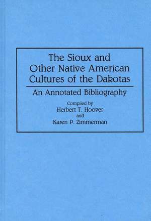 The Sioux and Other Native American Cultures of the Dakotas: An Annotated Bibliography de Herbert T. Hoover