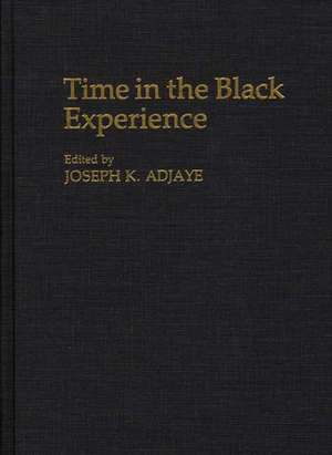 Time in the Black Experience de Joseph K. Adjaye