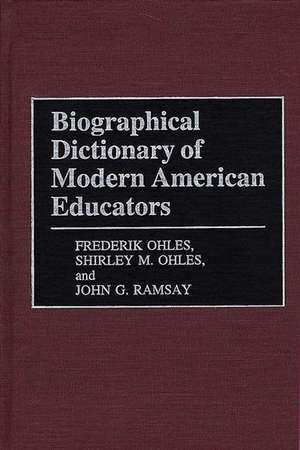 Biographical Dictionary of Modern American Educators de Shirley Ohles