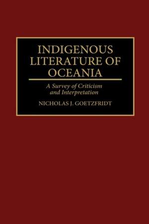 Indigenous Literature of Oceania: A Survey of Criticism and Interpretation de Nicholas J. Goetzfridt