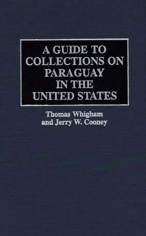 A Guide to Collections on Paraguay in the United States de Jerry W Cooney