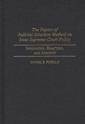 The Impact of Judicial-Selection Method on State-Supreme-Court Policy: Innovation, Reaction, and Atrophy de Daniel R. Pinello