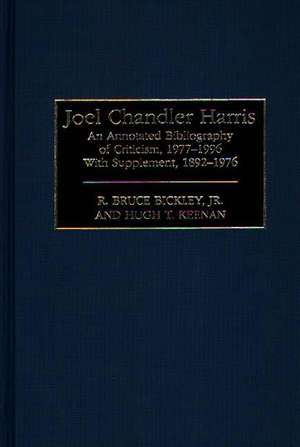 Joel Chandler Harris: An Annotated Bibliography of Criticism, 1977-1996, With Supplement, 1892-1976 de R. Bruce Bickley