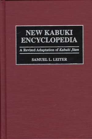 New Kabuki Encyclopedia: A Revised Adaptation of UKabuki Jiten de Samuel Leiter