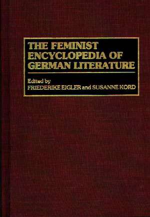 The Feminist Encyclopedia of German Literature de Friederike Eigler