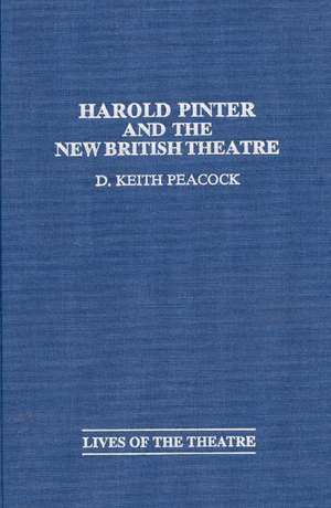 Harold Pinter and the New British Theatre de D. Keith Peacock