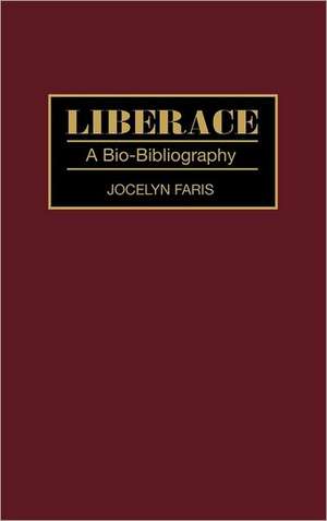 Liberace: A Bio-Bibliography de Jocelyn Faris