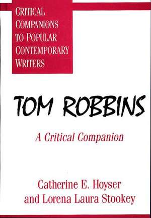 Tom Robbins: A Critical Companion de Catherine E. Hoyser