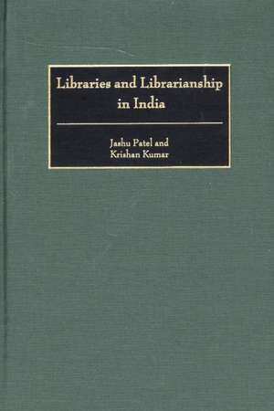 Libraries and Librarianship in India de Jashu Patel