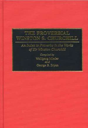 The Proverbial Winston S. Churchill: An Index to Proverbs in the Works of Sir Winston Churchill de Wolfgang Mieder