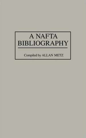 A NAFTA Bibliography de Allan Metz