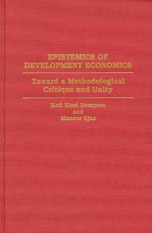 Epistemics of Development Economics: Toward a Methodological Critique and Unity de Kofi Kissi Dompere