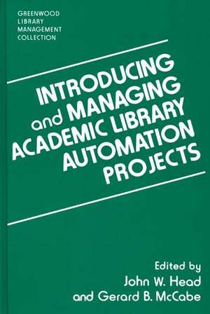 Introducing and Managing Academic Library Automation Projects de John W. Head